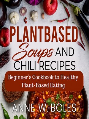 cover image of Plant Based Soups and Chili Recipes